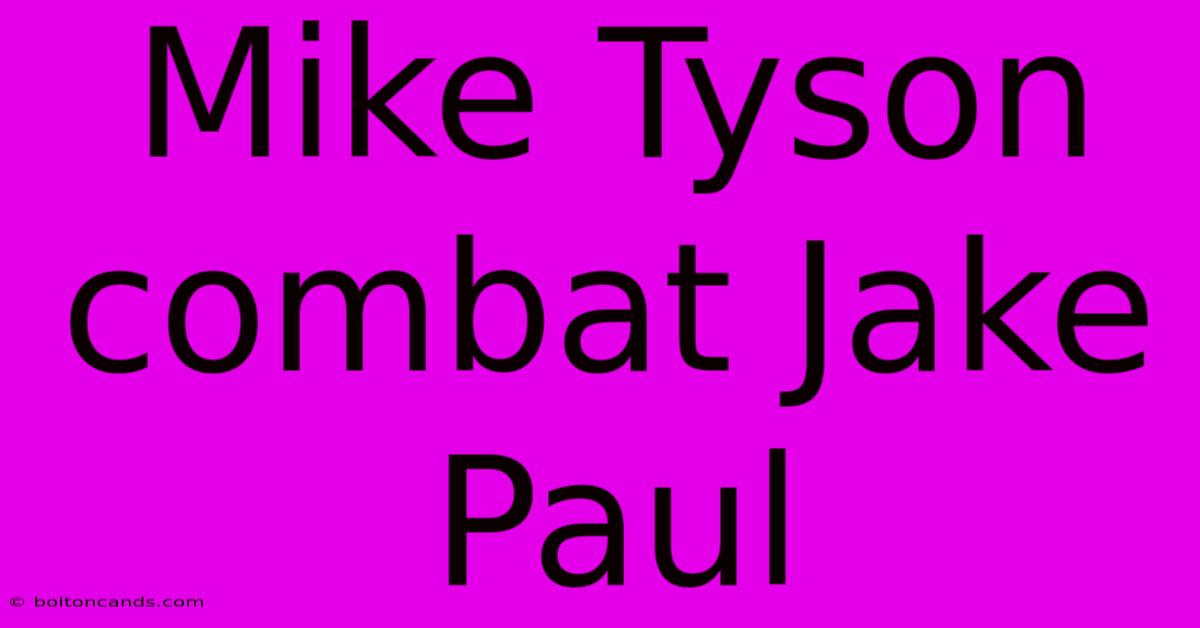 Mike Tyson Combat Jake Paul