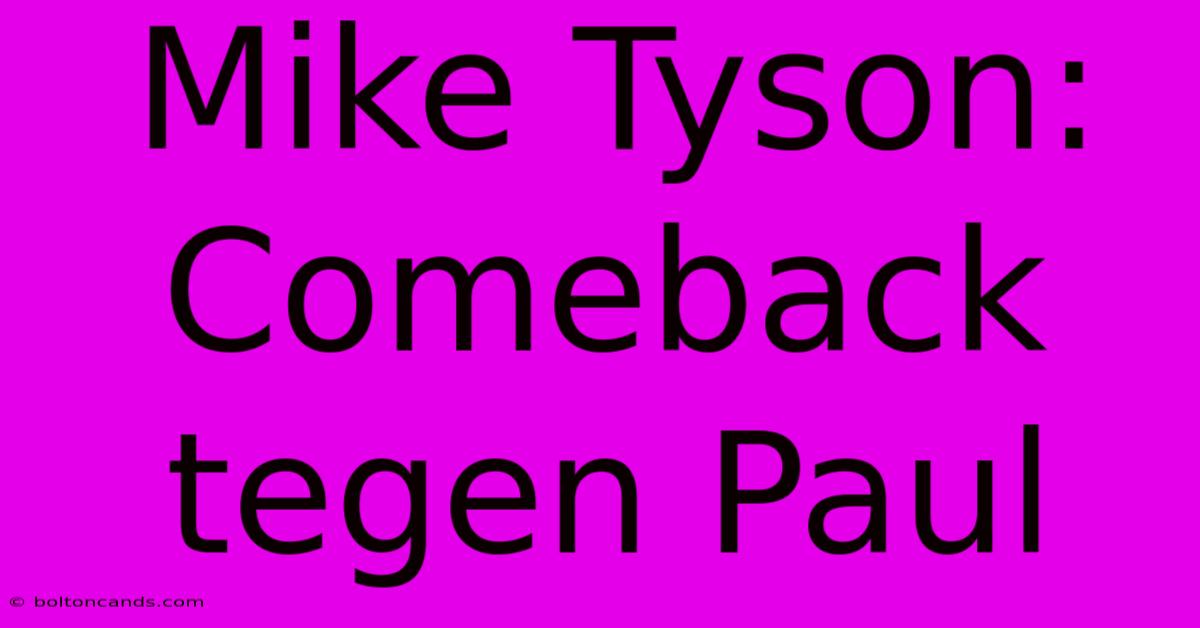 Mike Tyson: Comeback Tegen Paul