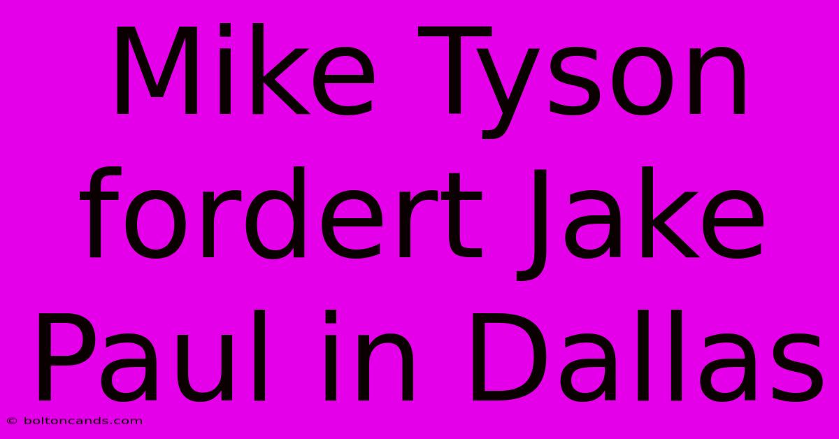 Mike Tyson Fordert Jake Paul In Dallas