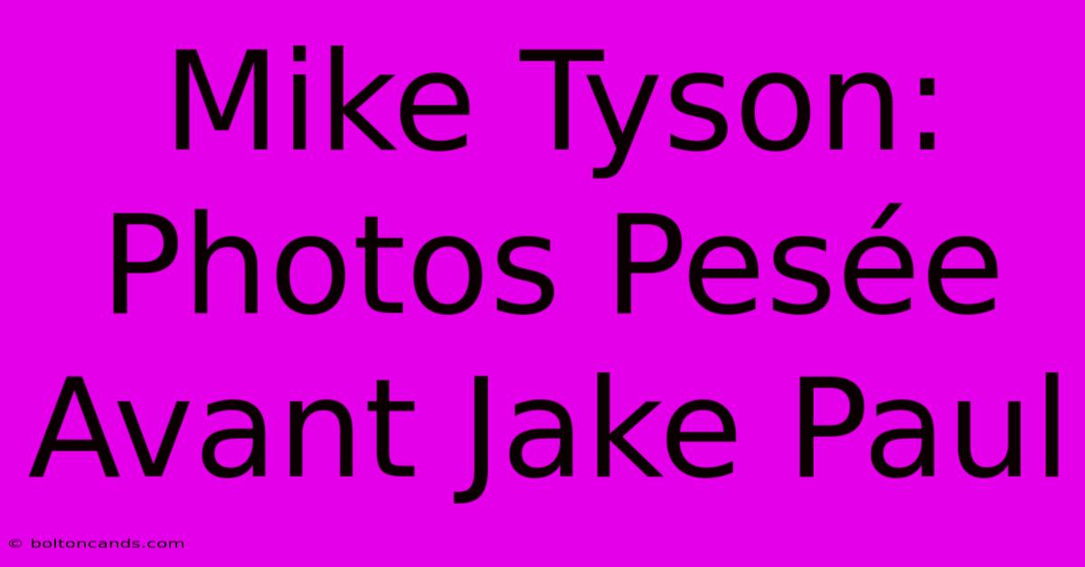 Mike Tyson: Photos Pesée Avant Jake Paul