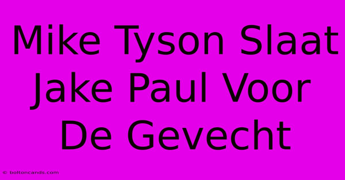 Mike Tyson Slaat Jake Paul Voor De Gevecht