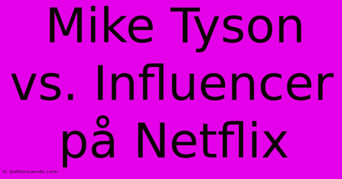 Mike Tyson Vs. Influencer På Netflix