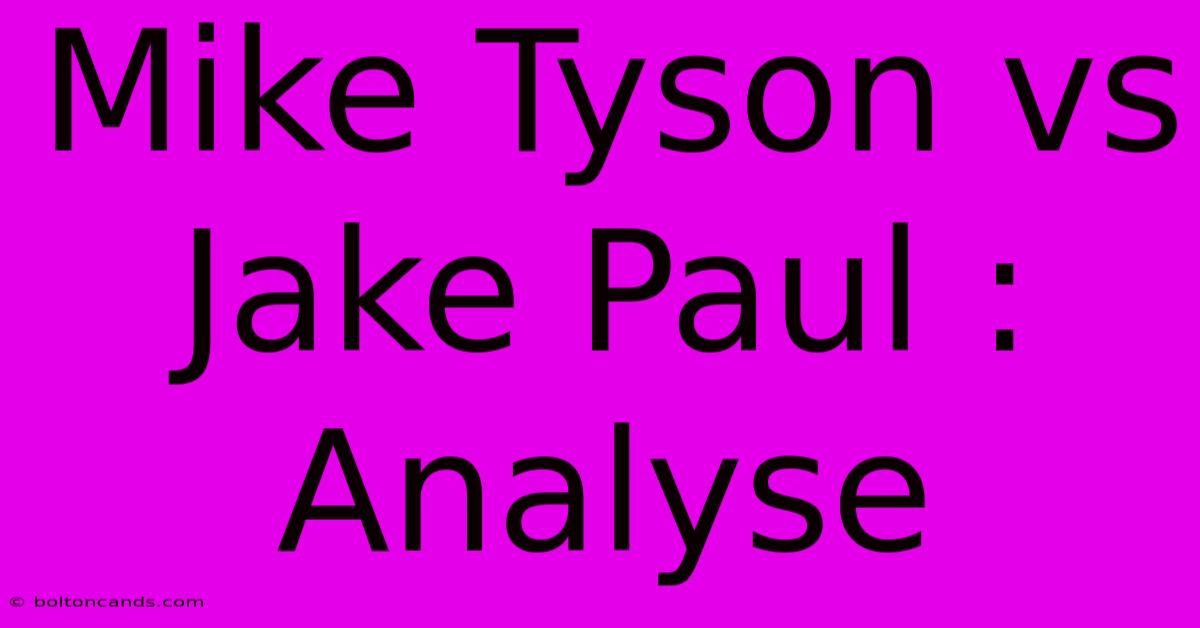 Mike Tyson Vs Jake Paul : Analyse 