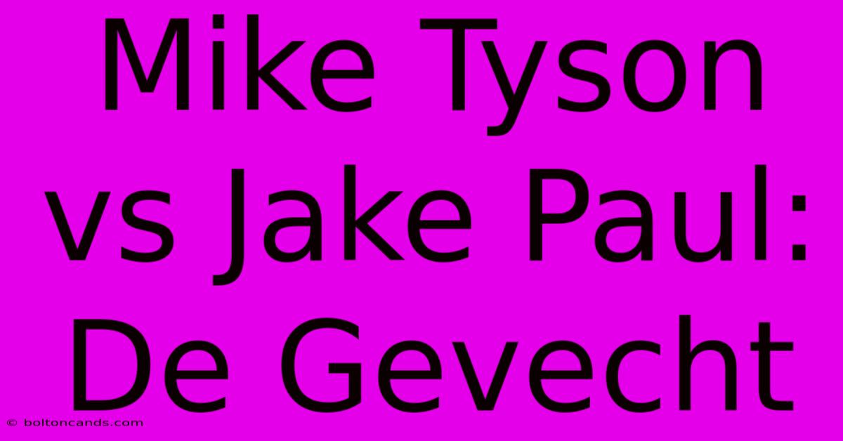 Mike Tyson Vs Jake Paul: De Gevecht