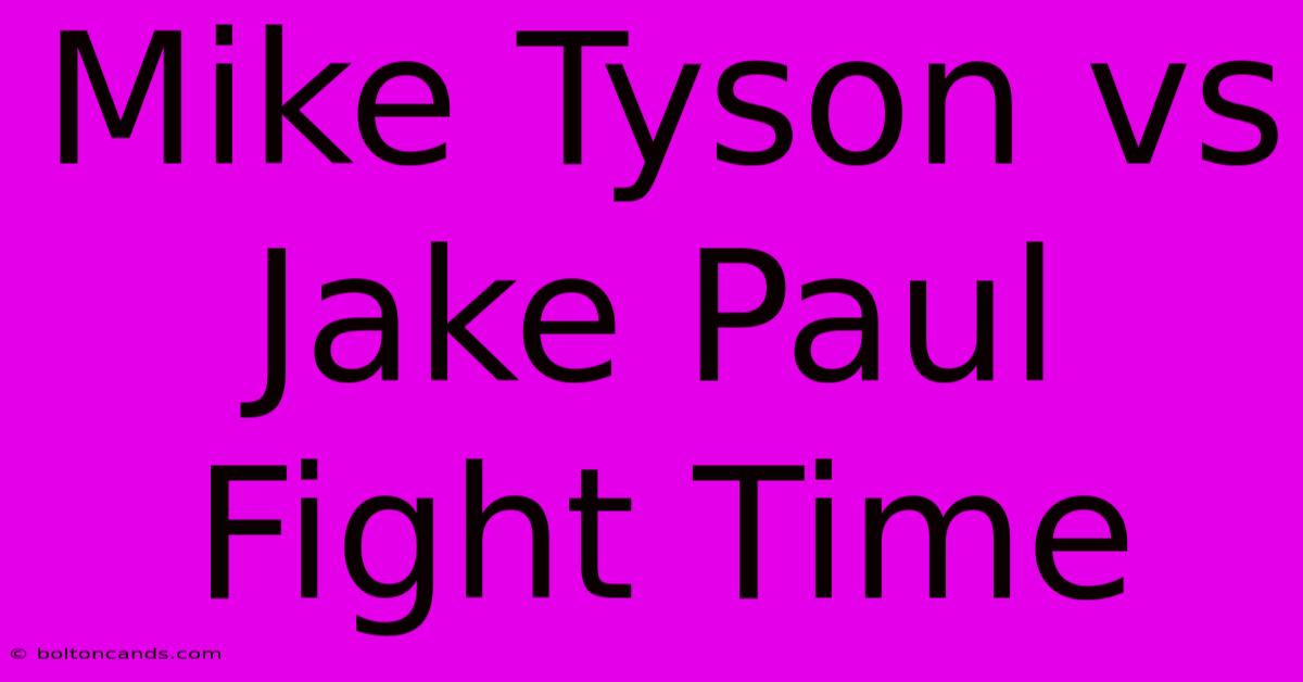 Mike Tyson Vs Jake Paul Fight Time