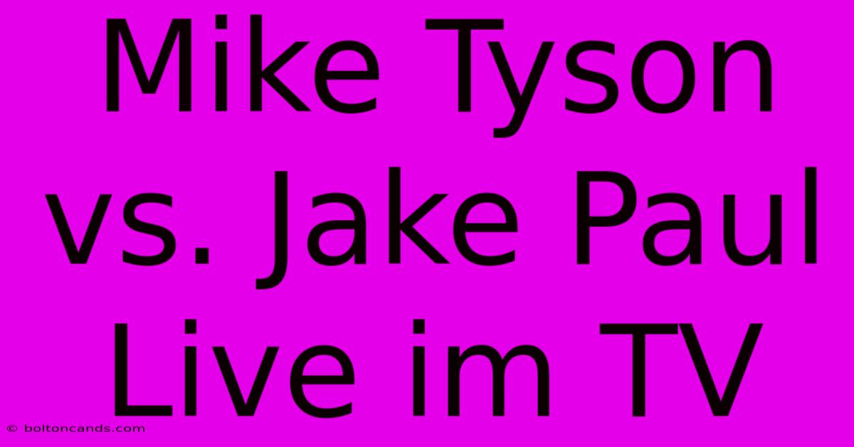 Mike Tyson Vs. Jake Paul Live Im TV