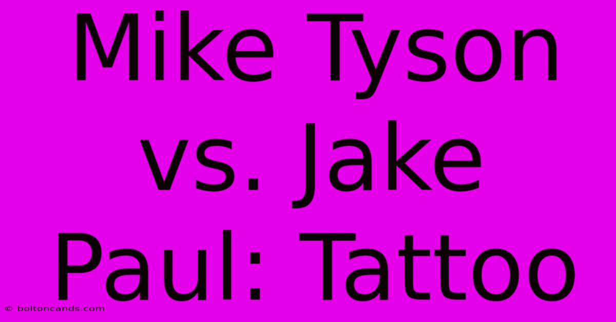 Mike Tyson Vs. Jake Paul: Tattoo