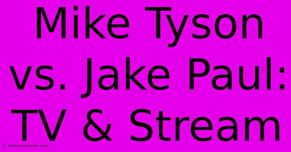 Mike Tyson Vs. Jake Paul: TV & Stream