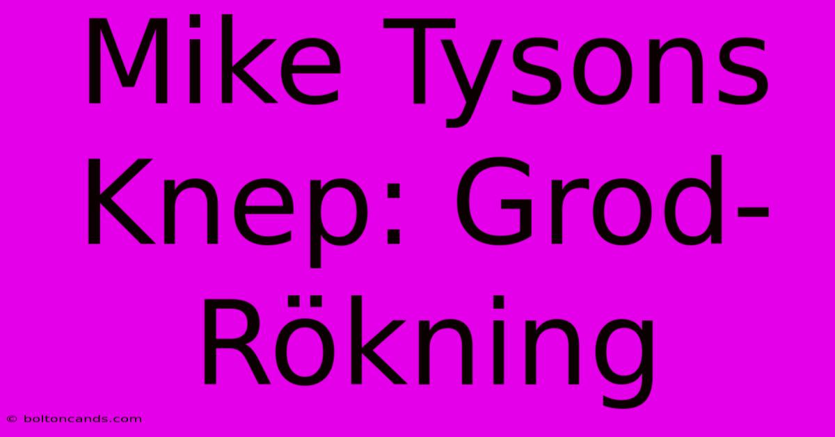 Mike Tysons Knep: Grod-Rökning 