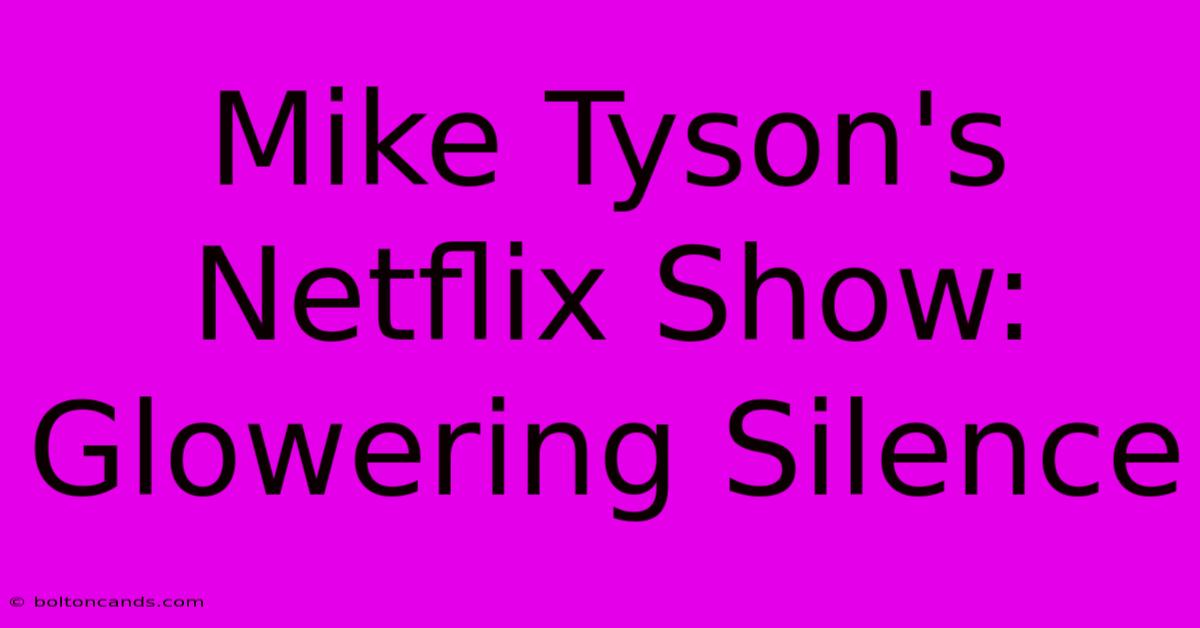 Mike Tyson's Netflix Show: Glowering Silence