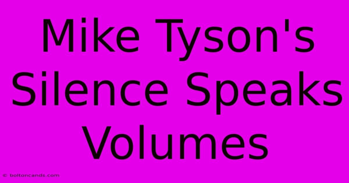 Mike Tyson's Silence Speaks Volumes