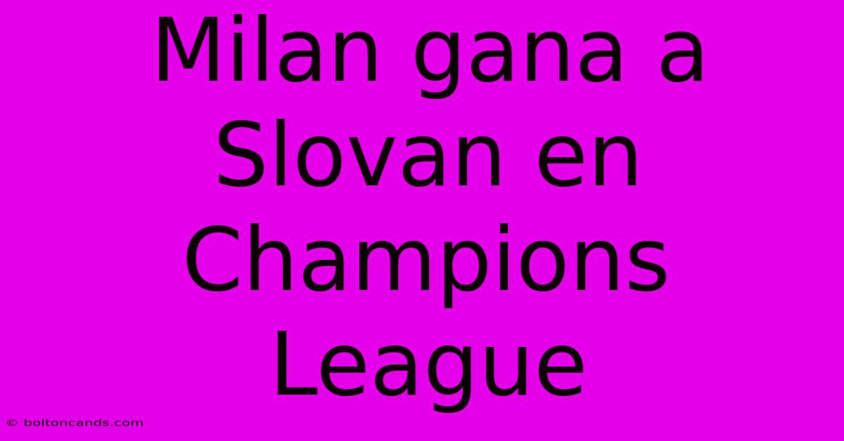 Milan Gana A Slovan En Champions League