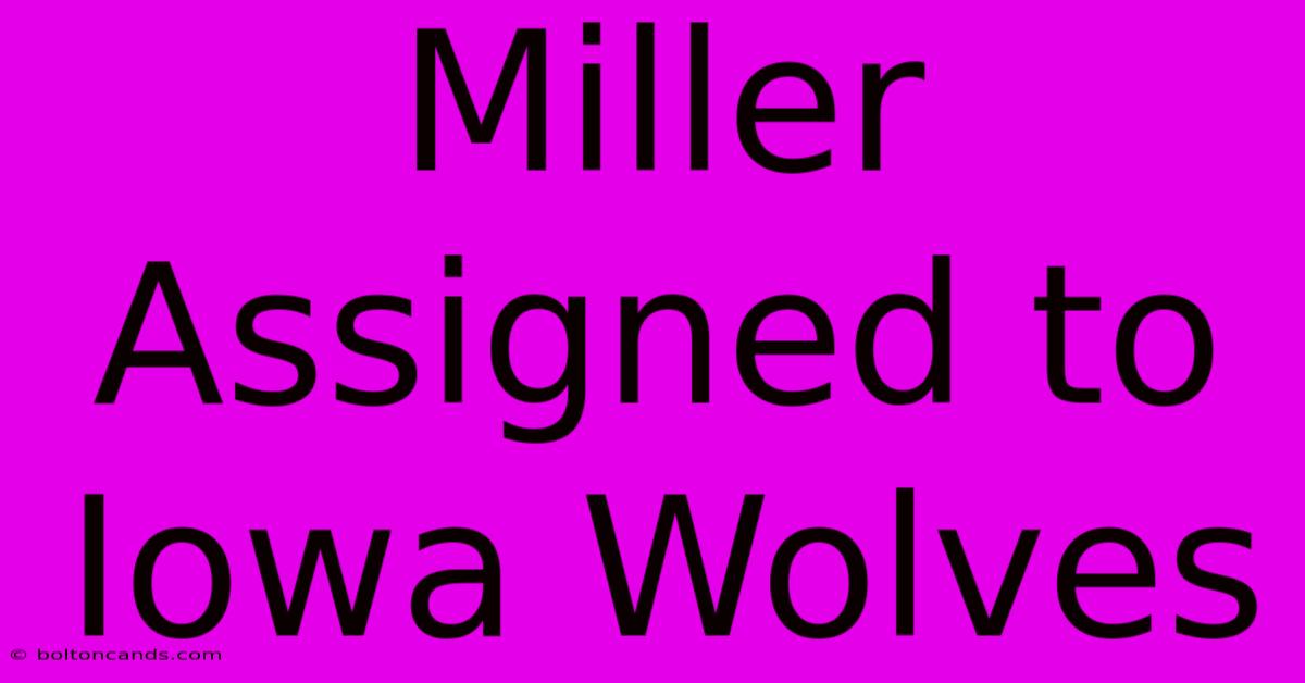 Miller Assigned To Iowa Wolves