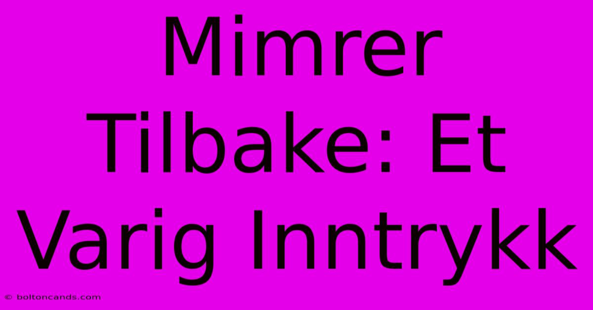 Mimrer Tilbake: Et Varig Inntrykk