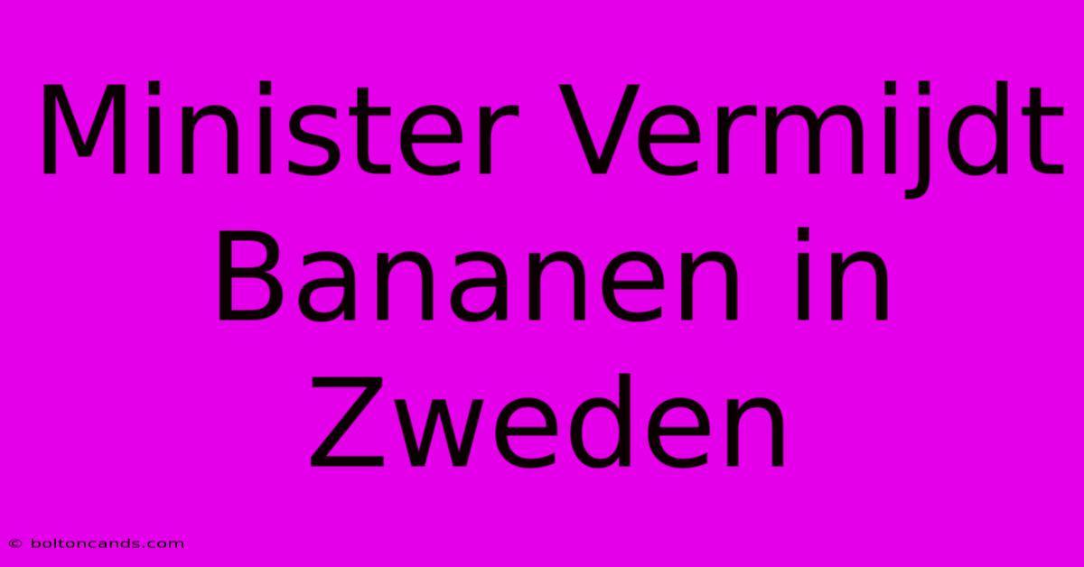 Minister Vermijdt Bananen In Zweden