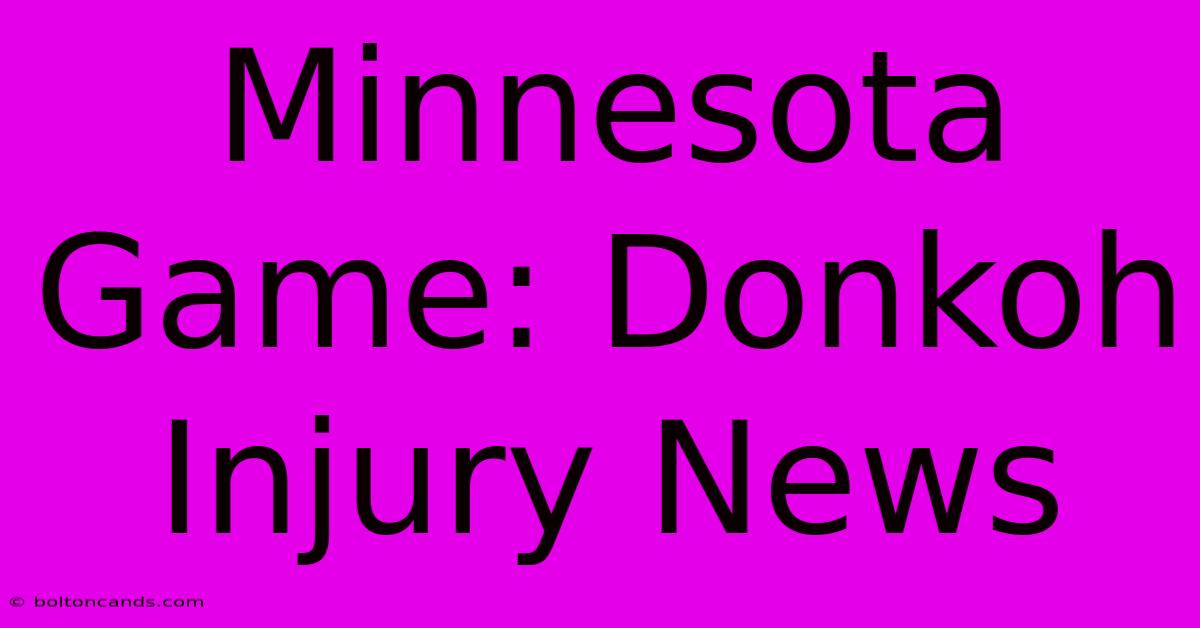 Minnesota Game: Donkoh Injury News