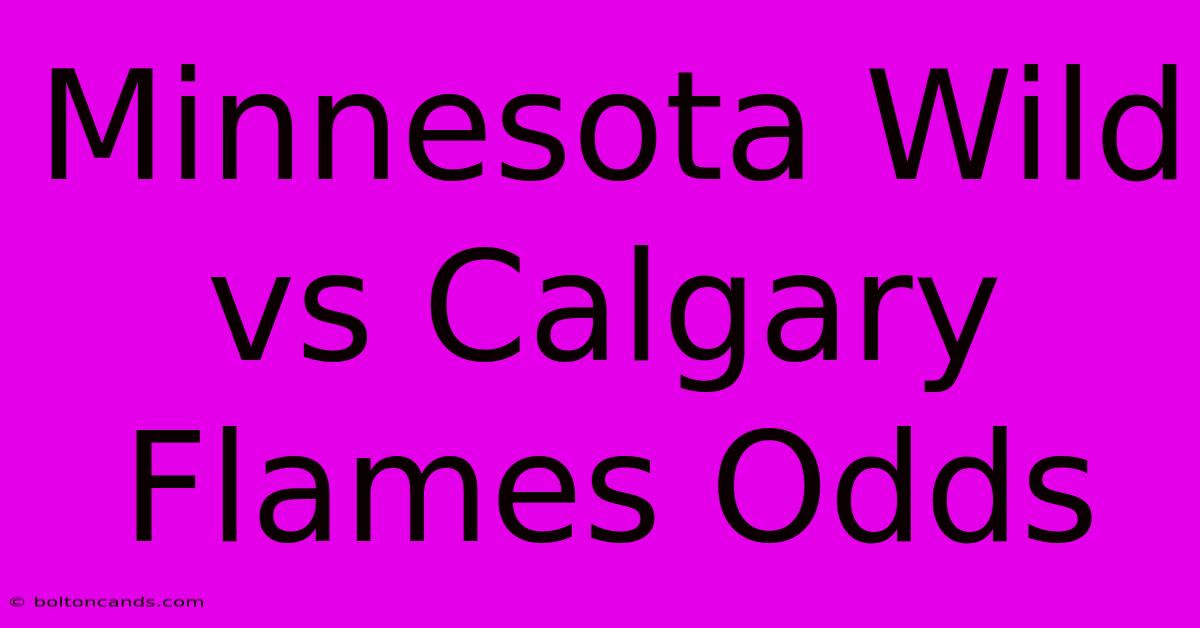 Minnesota Wild Vs Calgary Flames Odds