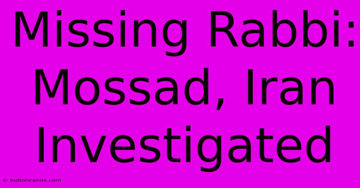 Missing Rabbi: Mossad, Iran Investigated