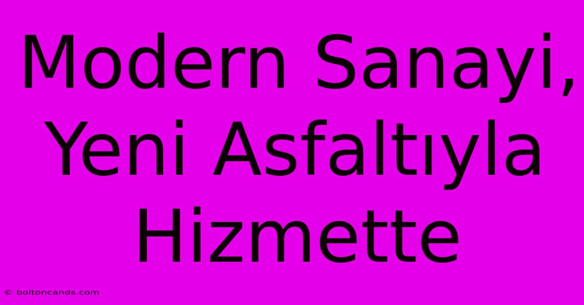 Modern Sanayi, Yeni Asfaltıyla Hizmette