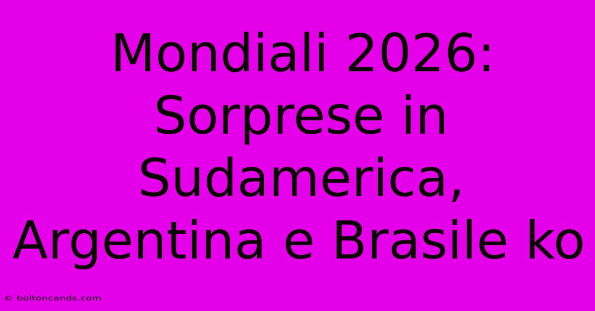 Mondiali 2026: Sorprese In Sudamerica, Argentina E Brasile Ko