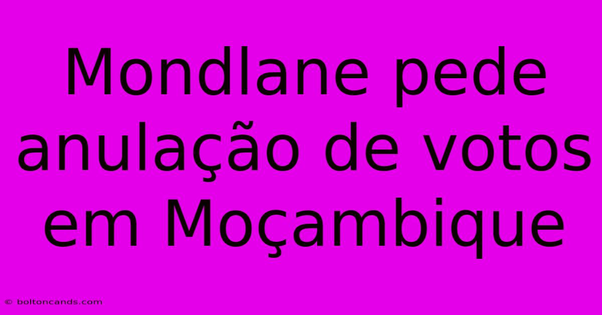 Mondlane Pede Anulação De Votos Em Moçambique