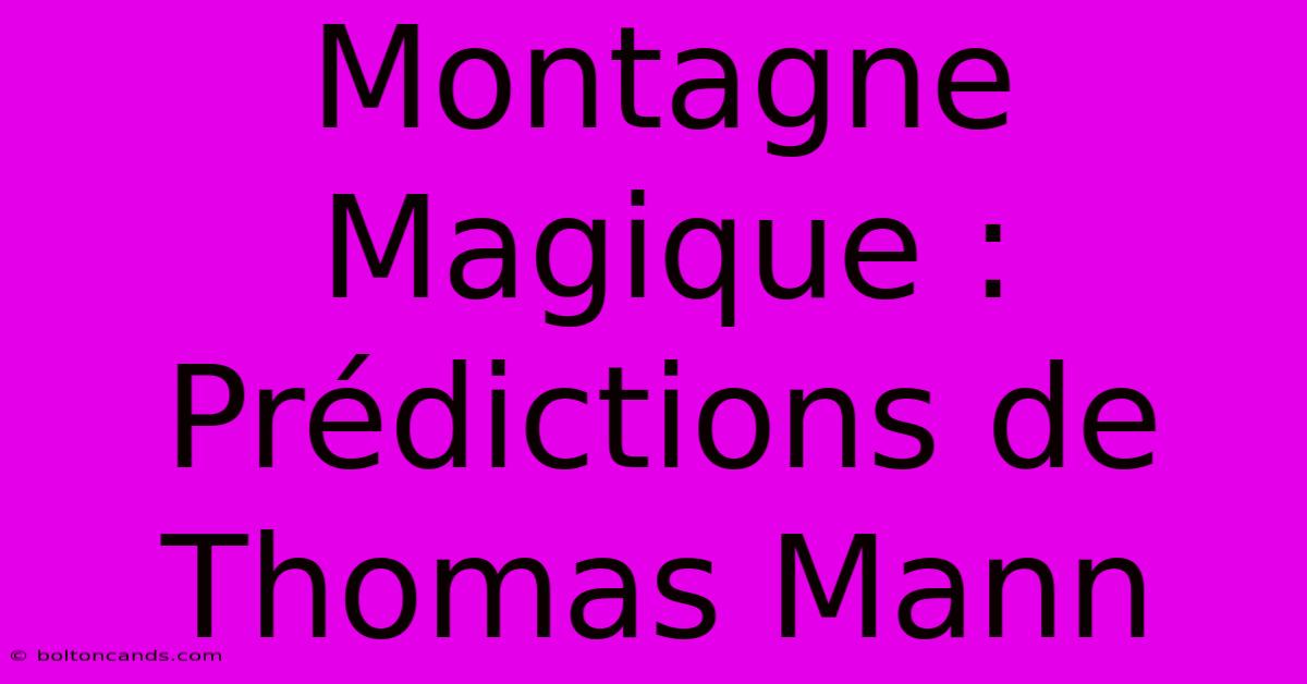 Montagne Magique : Prédictions De Thomas Mann