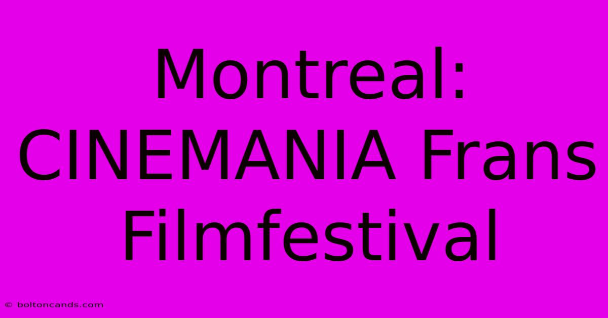 Montreal: CINEMANIA Frans Filmfestival