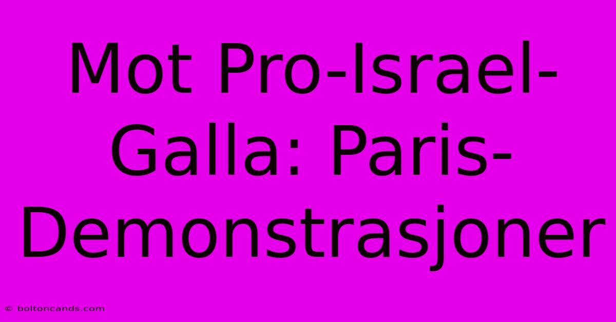 Mot Pro-Israel-Galla: Paris-Demonstrasjoner 