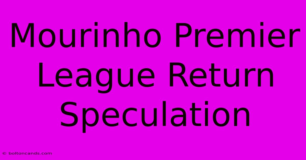 Mourinho Premier League Return Speculation