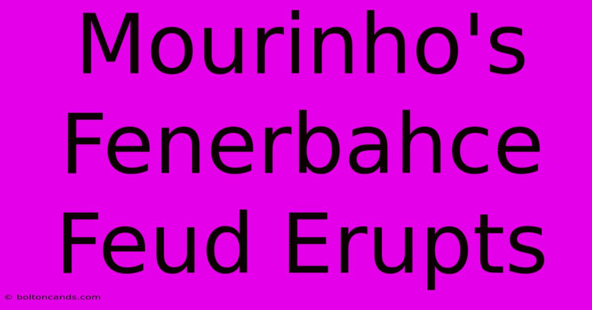 Mourinho's Fenerbahce Feud Erupts