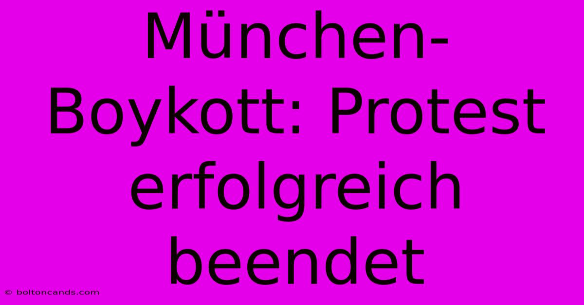 München-Boykott: Protest Erfolgreich Beendet