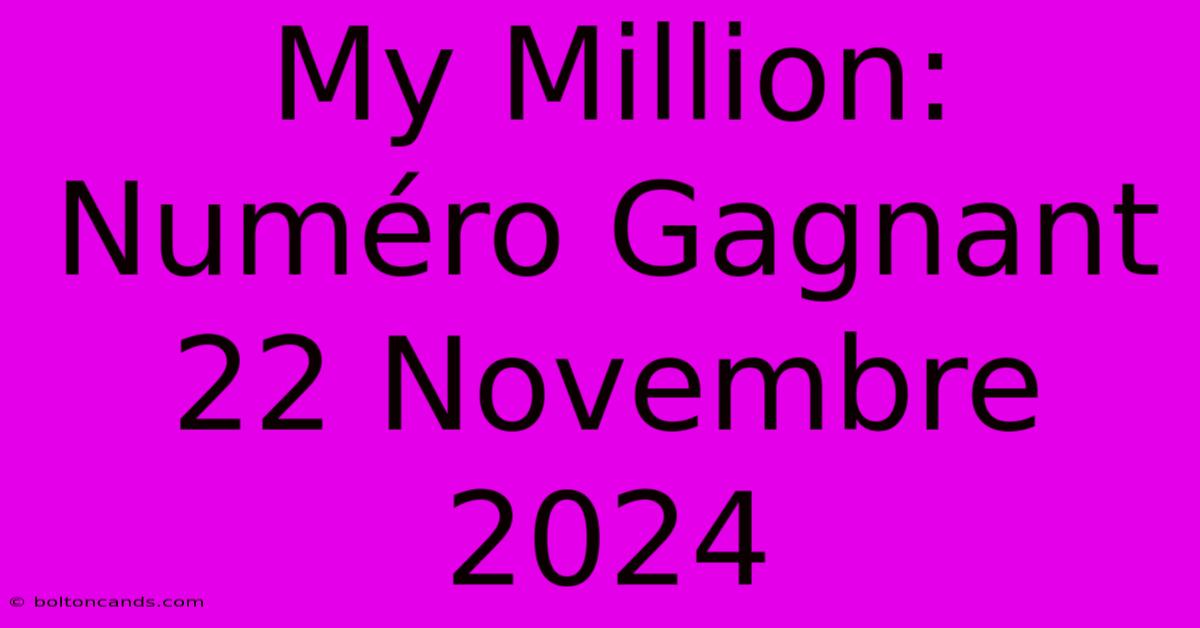 My Million: Numéro Gagnant 22 Novembre 2024