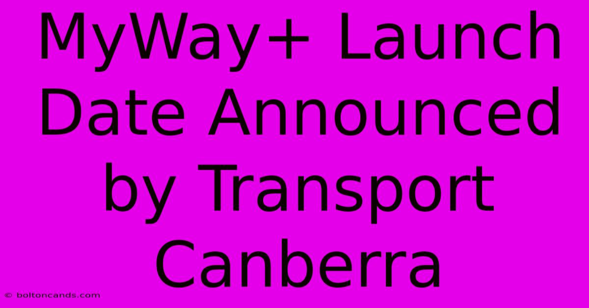 MyWay+ Launch Date Announced By Transport Canberra