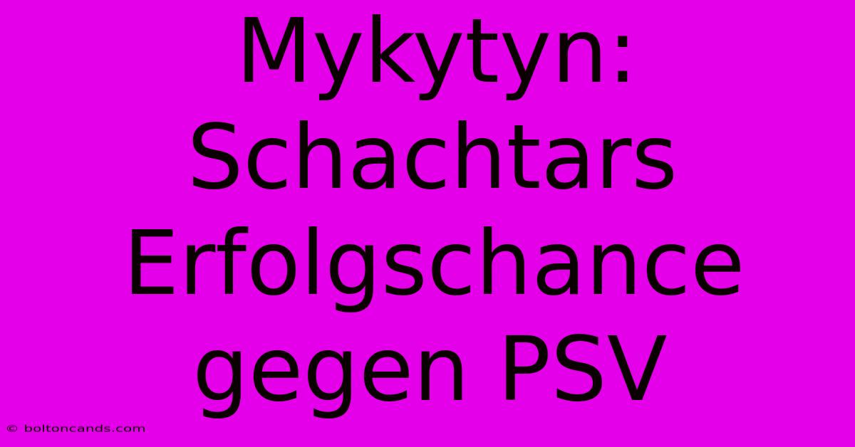 Mykytyn: Schachtars Erfolgschance Gegen PSV