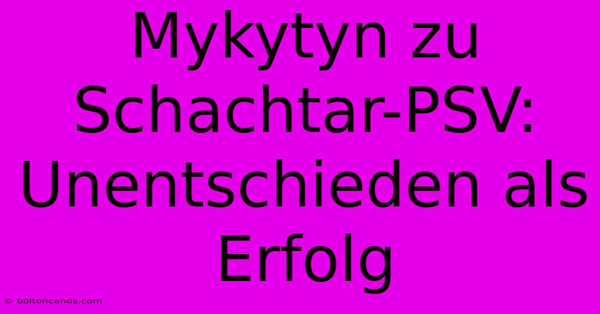 Mykytyn Zu Schachtar-PSV: Unentschieden Als Erfolg