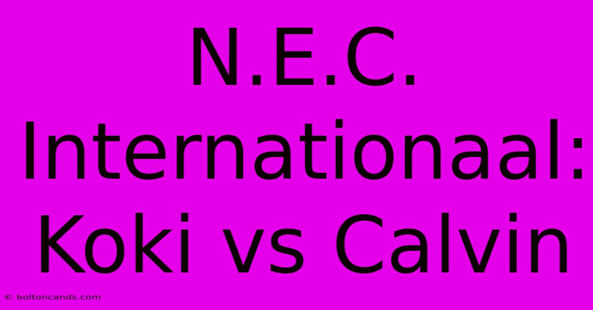 N.E.C. Internationaal: Koki Vs Calvin