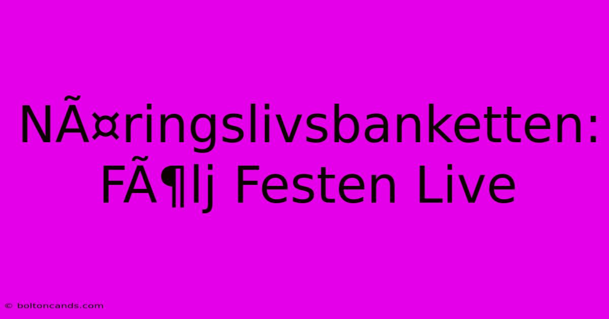 NÃ¤ringslivsbanketten: FÃ¶lj Festen Live