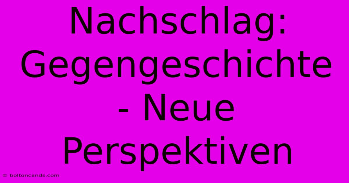 Nachschlag: Gegengeschichte - Neue Perspektiven