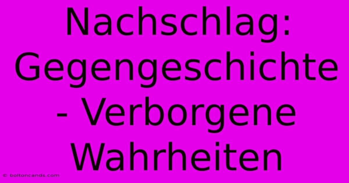 Nachschlag: Gegengeschichte - Verborgene Wahrheiten