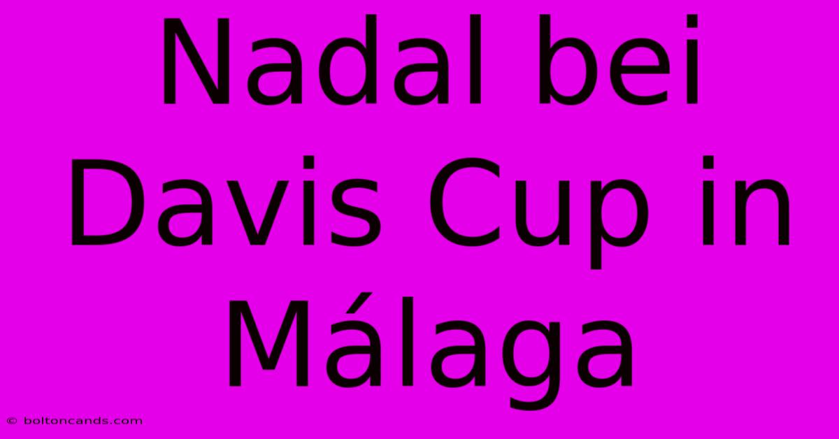 Nadal Bei Davis Cup In Málaga