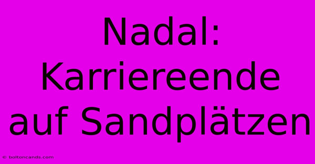 Nadal: Karriereende Auf Sandplätzen