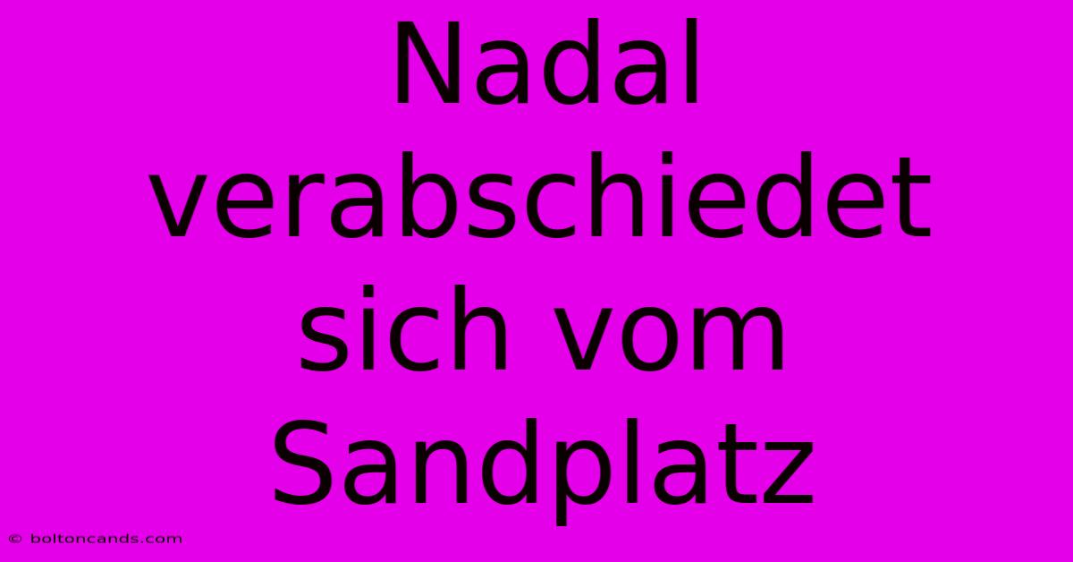 Nadal Verabschiedet Sich Vom Sandplatz