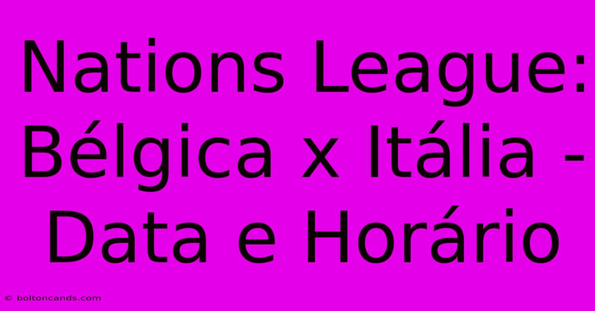 Nations League: Bélgica X Itália - Data E Horário 