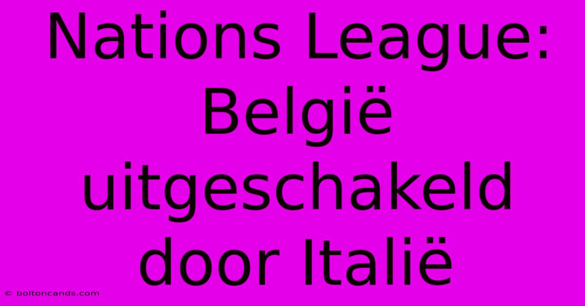 Nations League: België Uitgeschakeld Door Italië