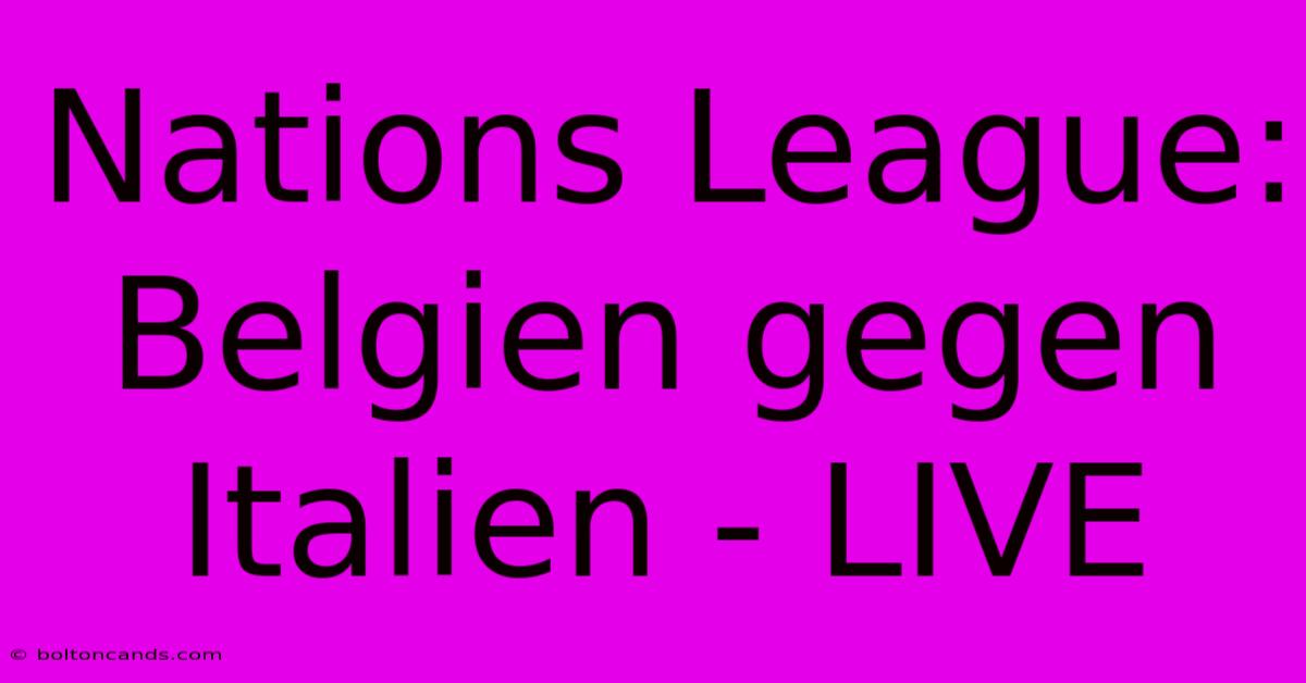 Nations League: Belgien Gegen Italien - LIVE