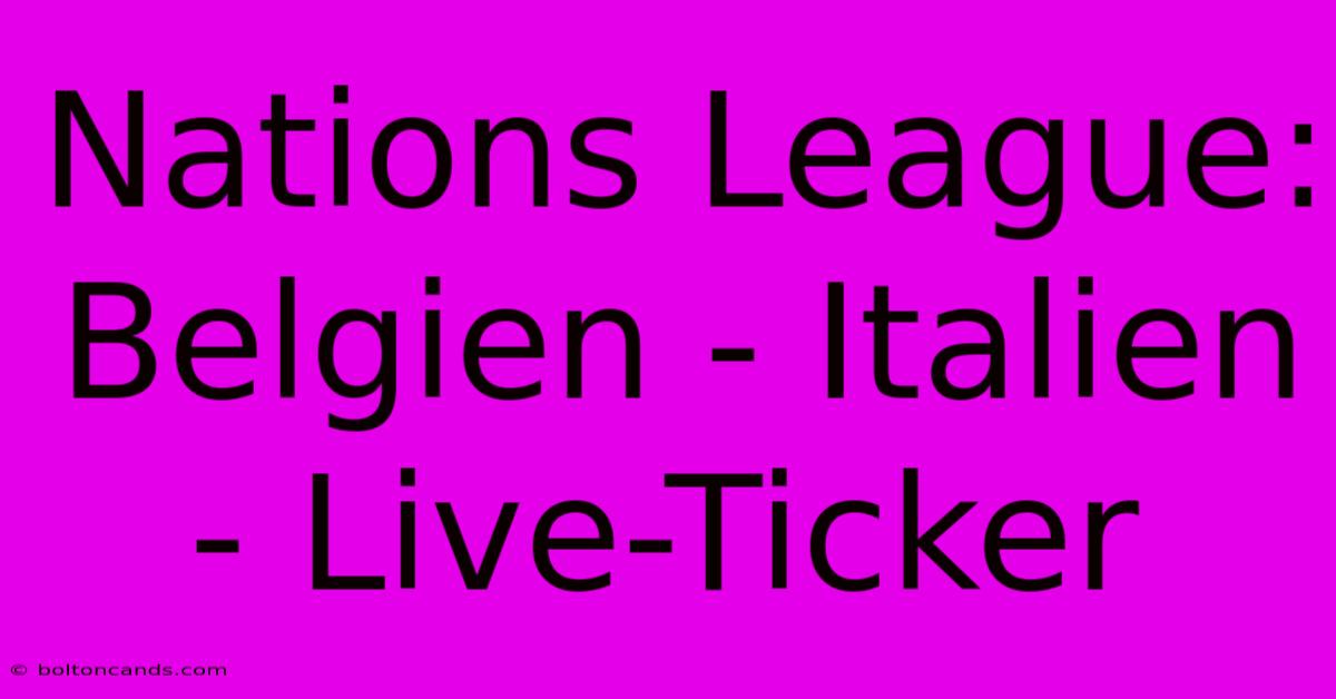 Nations League: Belgien - Italien - Live-Ticker