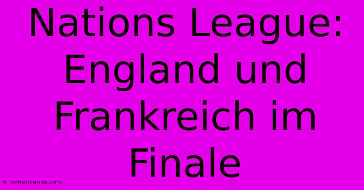 Nations League: England Und Frankreich Im Finale