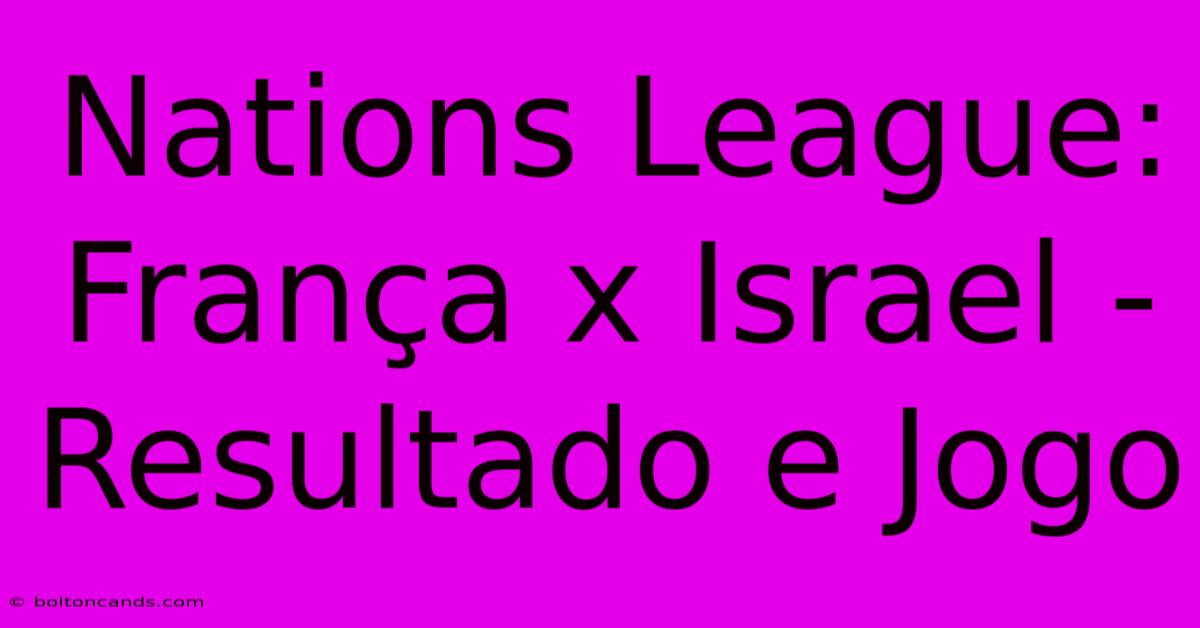 Nations League: França X Israel - Resultado E Jogo