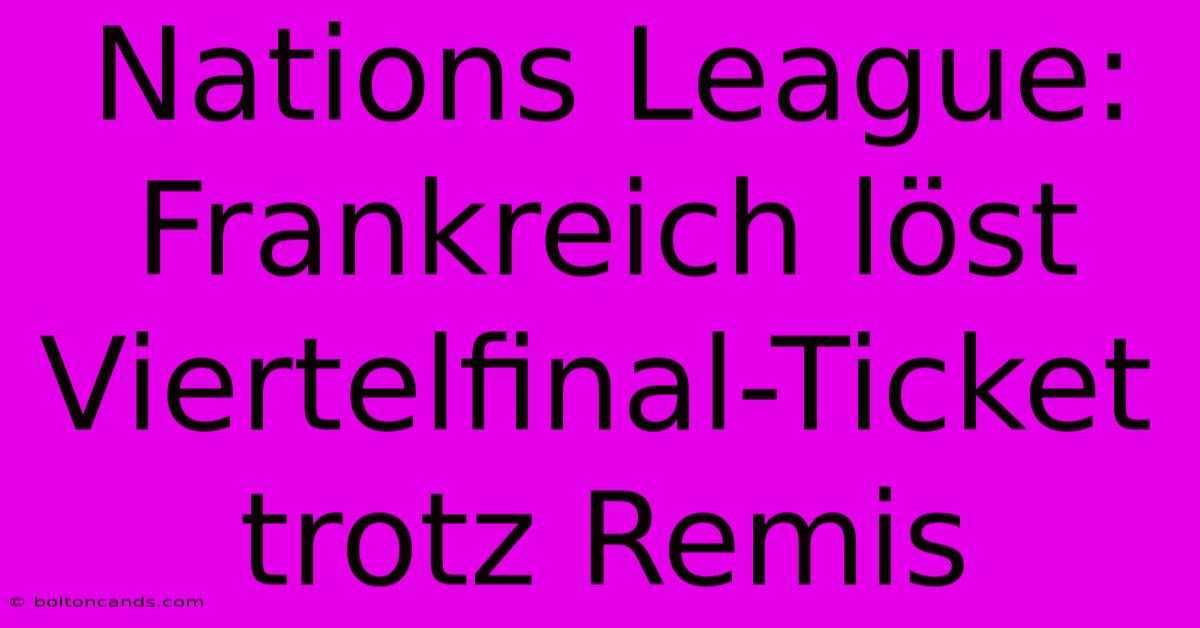 Nations League: Frankreich Löst Viertelfinal-Ticket Trotz Remis