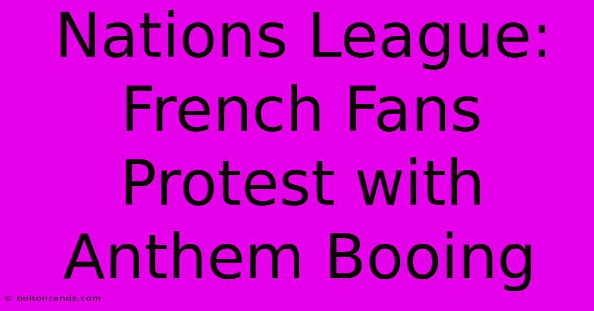 Nations League: French Fans Protest With Anthem Booing